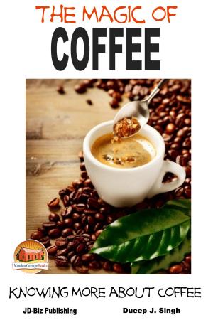 Cover of the book The Magic of Coffee: Knowing More about Coffee by Colvin Tonya Nyakundi