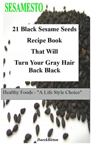 Book cover of 21 Black Sesame Seeds Recipe Book That Will Turn Your Gray Hair Back Black
