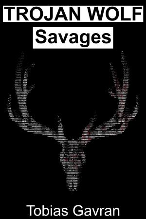 Cover of the book Trojan Wolf: Savages by TA Sullivan