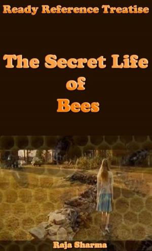 Cover of the book Ready Reference Treatise: The Secret Life of Bees by Raja Sharma