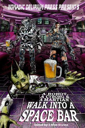 Cover of the book A Robot, a Cyborg, and a Martian Walk into a Space Bar by Kelly Matsuura, Heather Jensen, Joyce Chng, Holly Kench, Aislinn Batstone, Chris Ward, Chris White
