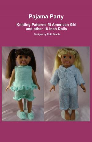 Cover of the book Pajama Party, Knitting Patterns fit American Girl and other 18-Inch Dolls by Ruth Braatz