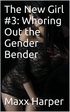 Cover of the book The New Girl #3: Whoring Out the Gender Bender by J. Jenson