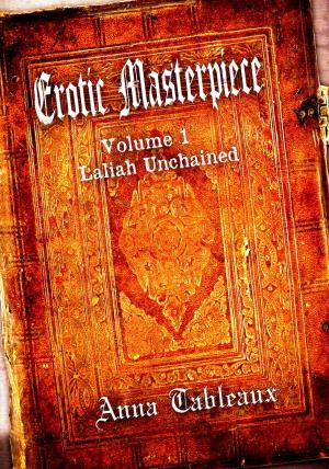Cover of the book Erotic Masterpiece, Volume 1: Laliah Unchained by E J Gilmour