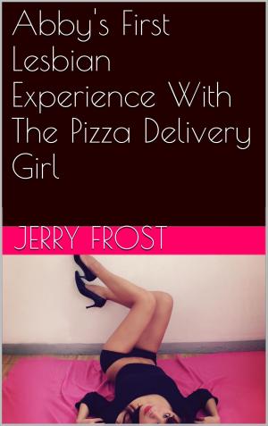 Cover of the book Abby's First Lesbian Experience With The Pizza Delivery Girl by Thomas Handover