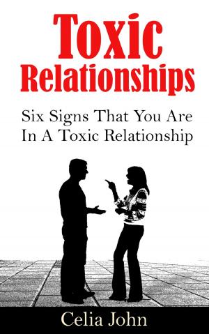 Book cover of Toxic Relationships: Six Signs That You Are In A Toxic Relationship