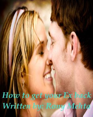Cover of the book How To Get Your Ex Back by Rony Mehta