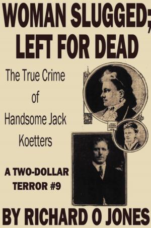 Book cover of Woman Slugged; Left for Dead: The True Crime of Handsome Jack Koetters
