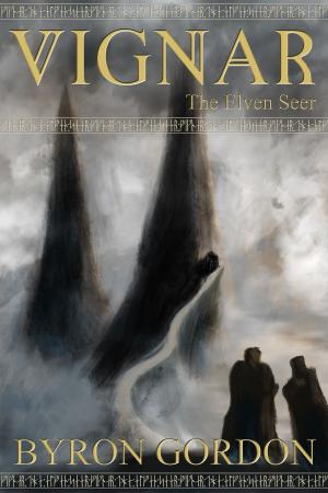 Cover of the book Vignar and the Elven Seer by Byron Gordon