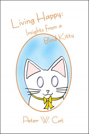 Cover of the book Living Happy: Insights from a Blind Kitty by Ebony McKenna