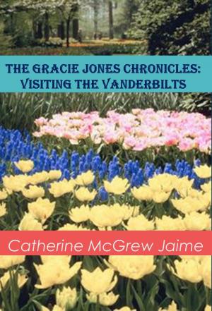 Cover of the book The Gracie Jones Chronicles: Visiting the Vanderbilts by Catherine McGrew Jaime