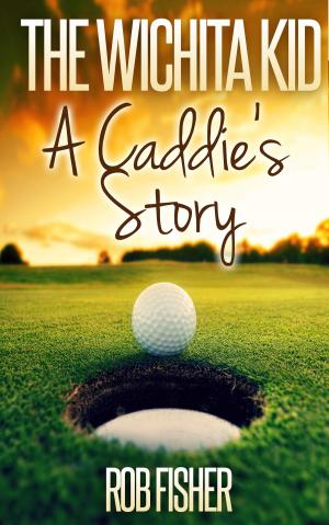 Cover of the book The Wichita Kid: A Caddie's Story by Felicity Jones