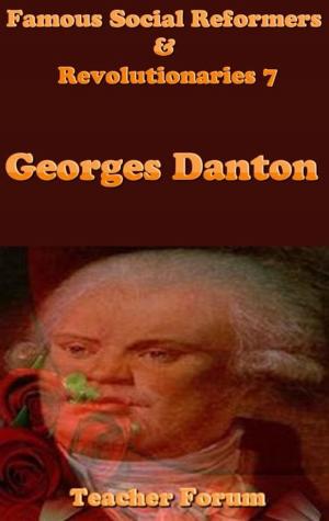 Cover of Famous Social Reformers & Revolutionaries 7: Georges Danton