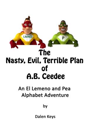 bigCover of the book The Nasty, Evil, Terrible Plan of A.B. Ceedee: An El Lemeno & Pea Alphabet Adventure by 