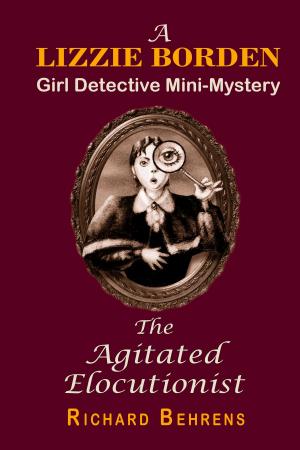 Cover of the book The Agitated Elocutionist: A Lizzie Borden, Girl Detective Mini-Mystery by Julie Carobini