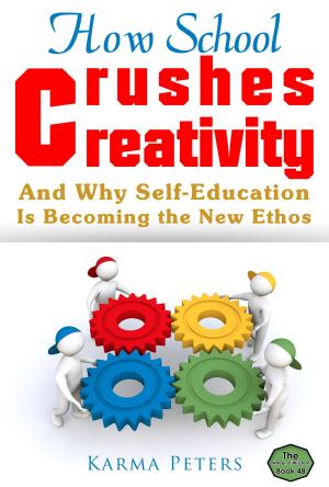 Cover of the book How School Crushes Creativity by Charlotte Taylor