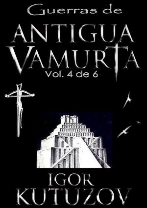 Cover of the book Guerras de Antigua Vamurta 4 by Inanna Arthen