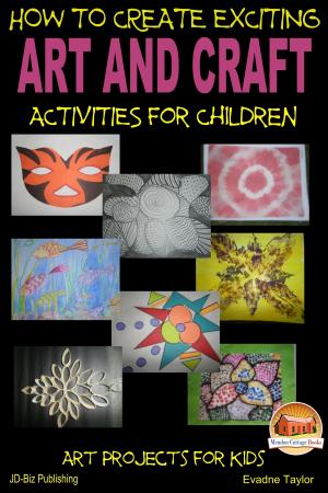Book cover of How to Create Exciting Art and Craft Activities For Children