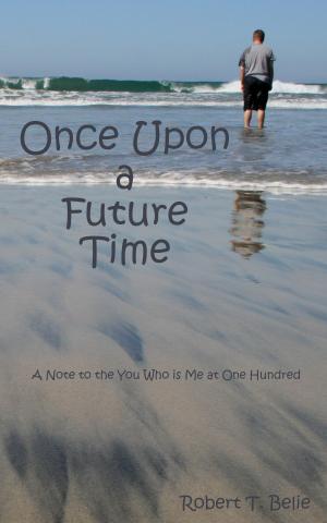 Book cover of Once Upon A Future Time: A Note to the You Who is Me at One Hundred