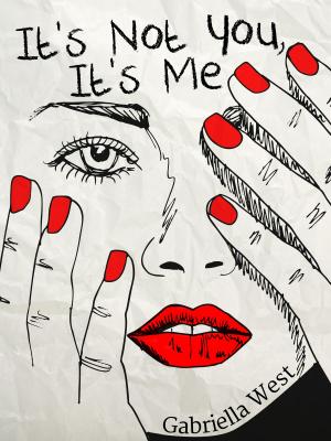 Cover of the book It's Not You, It's Me by Gabriella West