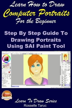 Cover of the book Learn How to Draw Computer Portraits For the Beginner: Step by Step Guide to Drawing Portraits Using SAI Paint Tool by Mendon Cottage Books