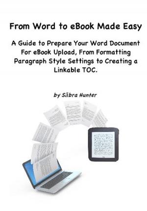 Cover of From Word to eBook Made Easy: A Guide To Prepare Your Word Document For eBook Upload, From Formatting Paragraph Style Settings To Creating a Linkable TOC
