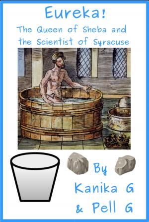 Cover of the book Eureka!: The Queen Of Sheba And The Scientist Of Syracuse by Kanika G