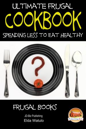 Cover of the book Ultimate Frugal Cookbook: Spending less to Eat Healthy by Dueep Jyot Singh