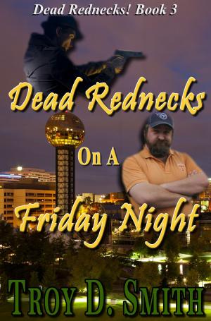 Cover of the book Dead Rednecks #3: Dead Rednecks on a Friday Night by Mark D. Evans