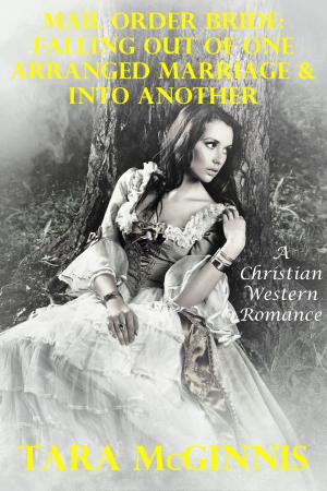 Cover of Mail Order Bride: Falling Out Of One Arranged Marriage & Into Another (A Christian Western Romance)