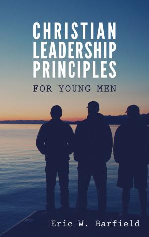 Cover of the book Christian Leadership Principles for Young Men by Michael Schmitz