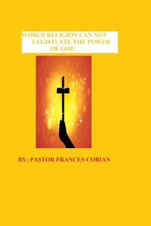 Cover of World Religion: Cannot Legislate The Power Of God