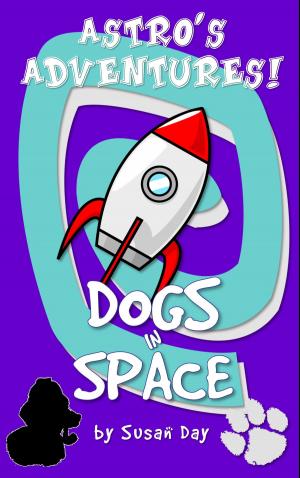 Cover of the book Dogs in Space!: Astro's Adventures by Susan Day