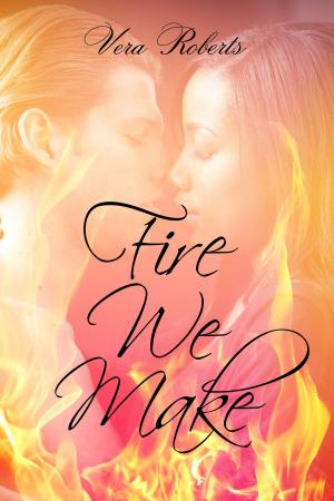 Cover of the book Fire We Make by Vera Roberts