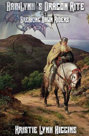 Cover of the book AabiLynn's Dragon Rite #1 Breaking Dawn Riders: Those Who Are Chosen And Those Who Are Cast Off by George Martin