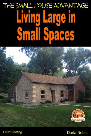 Cover of the book Living Large in Small Spaces: The Small House Advantage by Dueep J. Singh