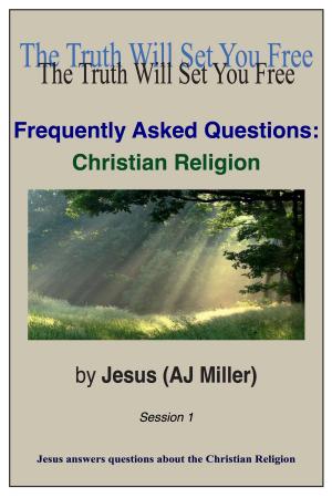 Cover of the book Frequently Asked Questions: Christian Religion Session 1 by Jesus (AJ Miller), Mary Magdalene (Mary Luck)