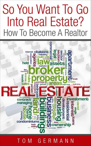Cover of the book So You Want To Go Into Real Estate? How To Become A Realtor by Walt Zozula, The Real Estate Education Center