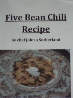 Book cover of Five Bean Chili Recipe by chef John a Sutherland