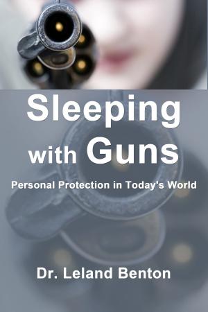 Cover of the book Sleeping with Guns by Dr. Leland Benton