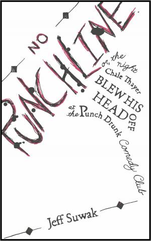Cover of the book No Punchline; Or, the Night Chale Thayer Blew His Head Off at the Punch Drunk Comedy Club by Jenn Crowell