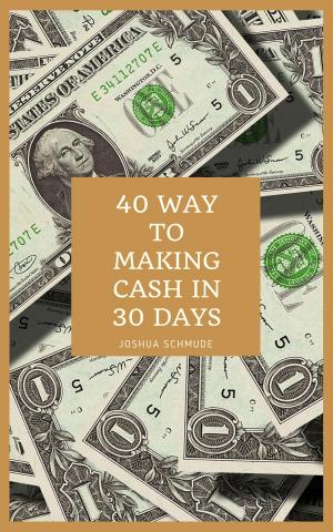Cover of the book 40 Ways To Making Cash In 30 Days by Aaron A. Andrews