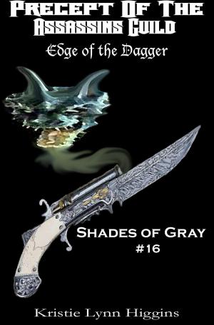 Cover of the book #16 Shades of Gray- Precept Of The Assassins Guild: Edge Of The Dagger by Kristie Lynn Higgins