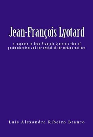 Book cover of Jean-François Lyotard: A Response to Jean-François Lyotard's View of Postmodernism and the Denial of the Metanarratives