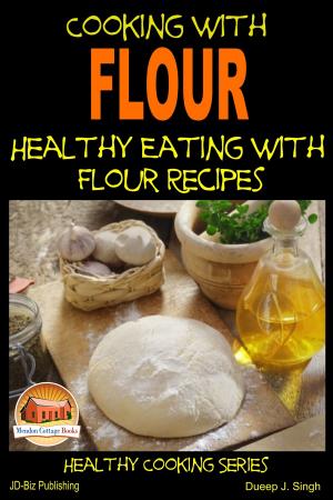 Book cover of Cooking with Flour: Healthy Eating with Flour Recipes