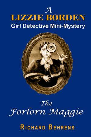 Cover of the book The Forlorn Maggie: A Lizzie Borden, Girl Detective Mini-Mystery by Sue Perry