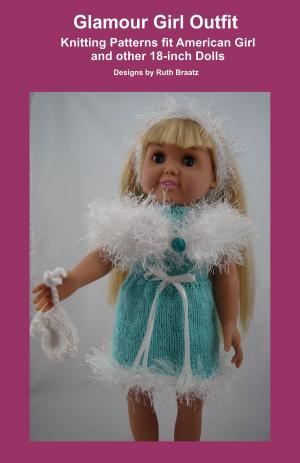 Cover of the book Glamour Girl Outfit, Knitting Patterns fit American Girl and other 18-Inch Dolls by Anna Hrachovec