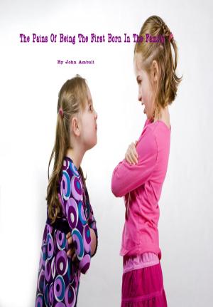 Cover of the book The Pains of Being the First Born In the Family by Dan O'Shea, Marnie Grundman