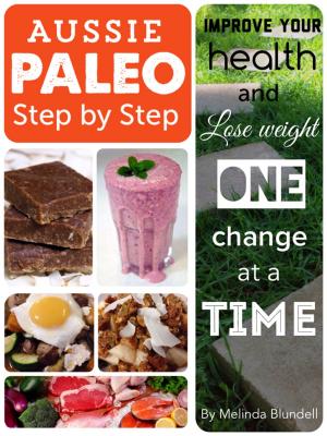 Cover of the book Aussie Paleo Step by Step: Improve Your Health and Lose Weight One Change at a Time by Jasmine King