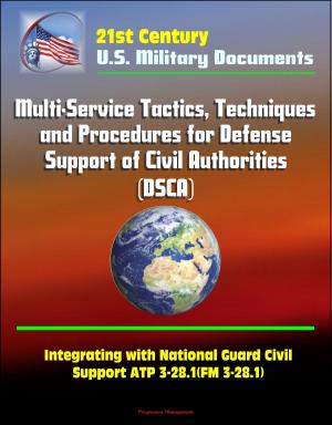 Cover of 21st Century Military Documents: Multi-Service Tactics, Techniques, and Procedures for Defense Support of Civil Authorities (DSCA), Integrating with National Guard Civil Support ATP 3-28.1(FM 3-28.1)